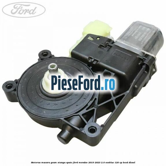 Motoras macara geam stanga spate Ford Mondeo 2019-2023 2.0 EcoBlue 120 cp BCCD diesel