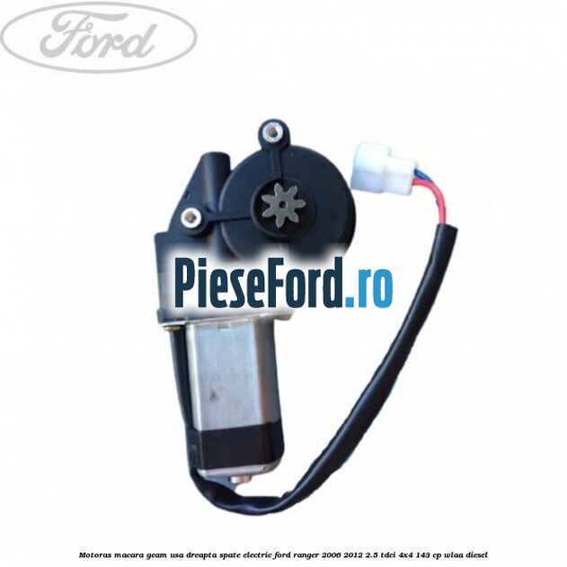 Motoras macara geam usa dreapta spate electric Ford Ranger 2006-2012 2.5 TDCi 4x4 143 cp WLAA diesel