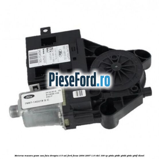 Motoras macara geam usa fata dreapta 4/5 usi Ford Focus 2004-2007 1.6 TDCi 109 cp G8DA, G8DB, G8DD, G8DE, G8DF diesel