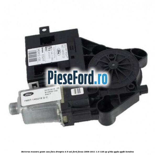 Motoras macara geam usa fata dreapta 4/5 usi Ford Focus 2008-2011 1.8 125 cp Q7DA, QQDA, QQDB benzina