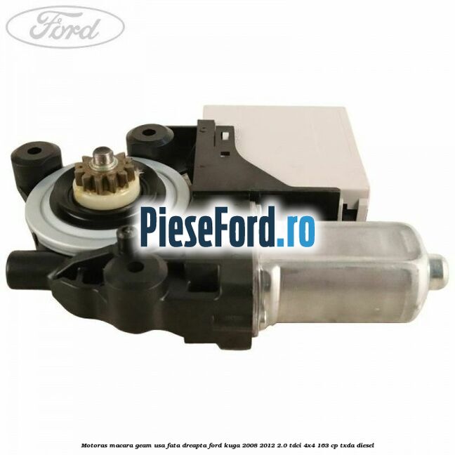 Motoras macara geam usa fata dreapta Ford Kuga 2008-2012 2.0 TDCI 4x4 163 cp Motoras macara geam usa fata dreapta Ford Kuga 2008-2012 2.0 TDCI 4x4 163 cp TXDA diesel