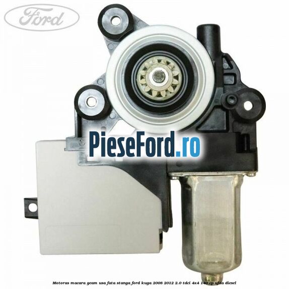 Motoras macara geam usa fata stanga Ford Kuga 2008-2012 2.0 TDCI 4x4 140 cp UFDA diesel
