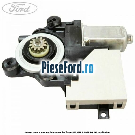 Motoras macara geam usa fata stanga Ford Kuga 2008-2012 2.0 TDCI 4x4 140 cp UFDA diesel