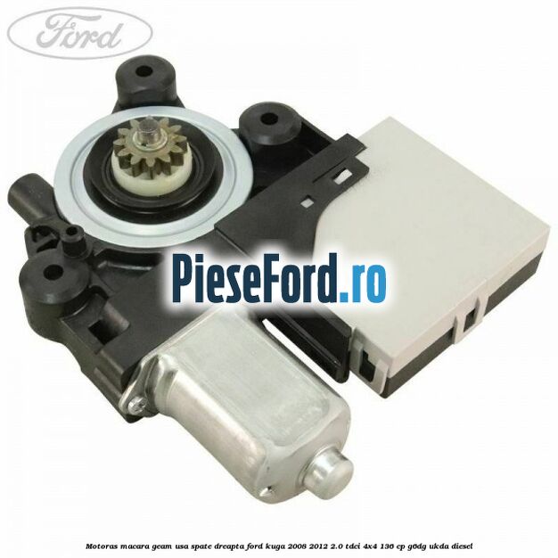 Motoras macara geam usa spate dreapta Ford Kuga 2008-2012 2.0 TDCi 4x4 136 cp G6DG, UKDA diesel
