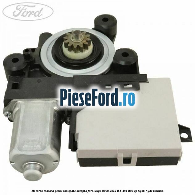 Motoras macara geam usa spate dreapta Ford Kuga 2008-2012 2.5 4x4 200 cp HYDB, HYDC benzina