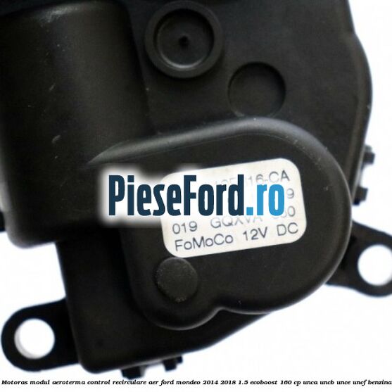 Motoras modul aeroterma control recirculare aer Ford Mondeo 2014-2018 1.5 EcoBoost 160 cp UNCA, UNCB, UNCE, UNCF benzina