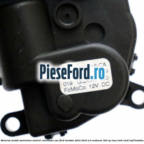 Motoras modul aeroterma control recirculare aer Ford Mondeo 2014-2018 2.0 EcoBoost 203 cp TNCA, TNCB, TNCD, TNCF benzina