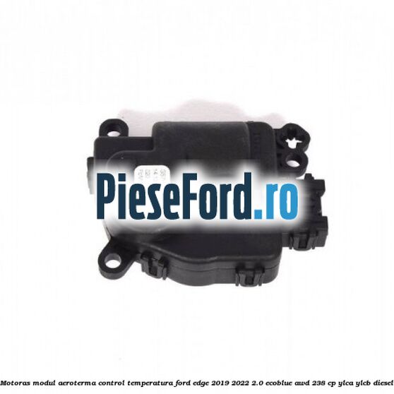 Motoras modul aeroterma control temperatura Ford Edge 2019-2022 2.0 EcoBlue AWD 238 cp YLCA, YLCB diesel