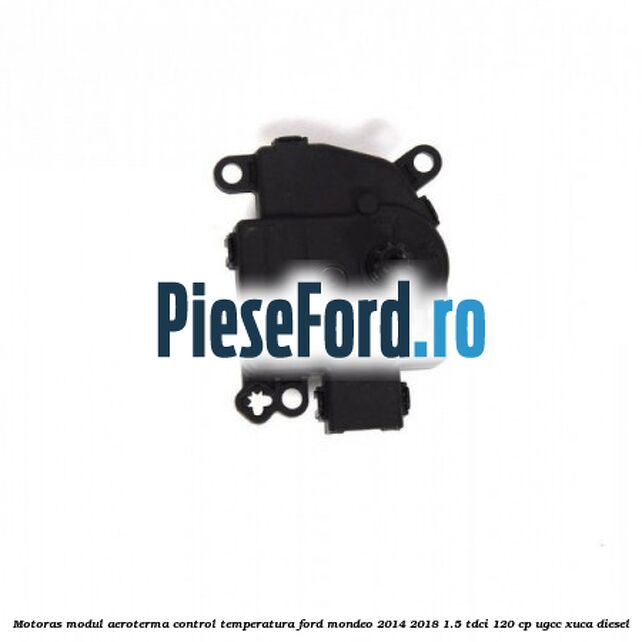 Motoras modul aeroterma control temperatura Ford Mondeo 2014-2018 1.5 TDCi 120 cp UGCC, XUCA diesel