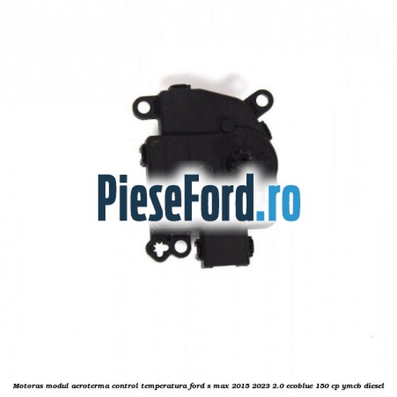 Motoras modul aeroterma control temperatura Ford S-Max 2015-2023 2.0 EcoBlue 150 cp YMCB diesel