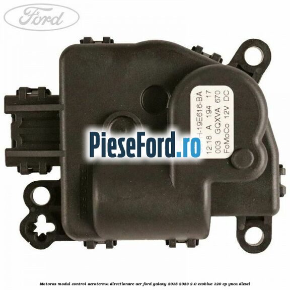 Motoras modul control aeroterma directionare aer Ford Galaxy 2015-2023 2.0 EcoBlue 120 cp YNCA diesel