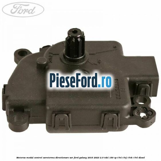 Motoras modul control aeroterma directionare aer Ford Galaxy 2015-2023 2.0 TDCi 150 cp Motoras modul control aeroterma directionare aer Ford Galaxy 2015-2023 2.0 TDCi 150 cp T7CI, T7CJ, T7CK, T7CL diesel