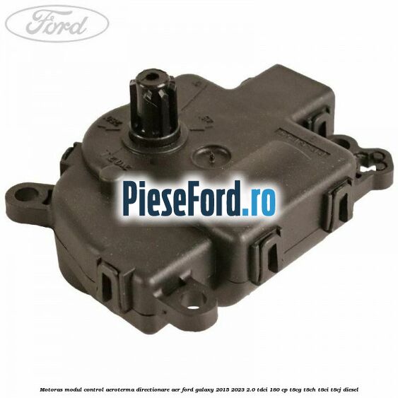 Motoras modul control aeroterma directionare aer Ford Galaxy 2015-2023 2.0 TDCi 180 cp T8CG, T8CH, T8CI, T8CJ diesel
