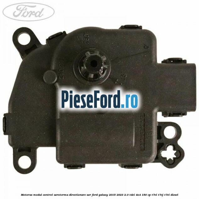 Motoras modul control aeroterma directionare aer Ford Galaxy 2015-2023 2.0 TDCi 4x4 150 cp Motoras modul control aeroterma directionare aer Ford Galaxy 2015-2023 2.0 TDCi 4x4 150 cp T7CI, T7CJ, T7CL diesel