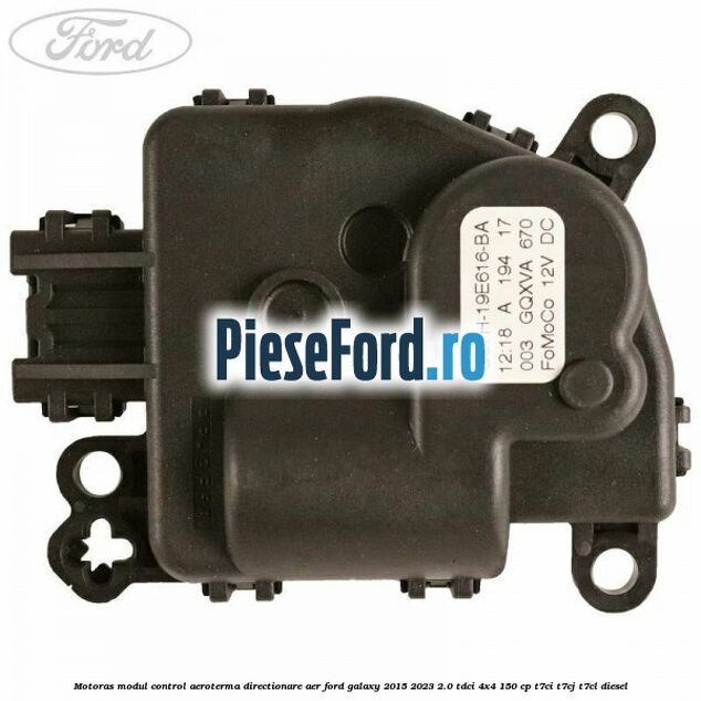 Motoras modul control aeroterma directionare aer Ford Galaxy 2015-2023 2.0 TDCi 4x4 150 cp Motoras modul control aeroterma directionare aer Ford Galaxy 2015-2023 2.0 TDCi 4x4 150 cp T7CI, T7CJ, T7CL diesel