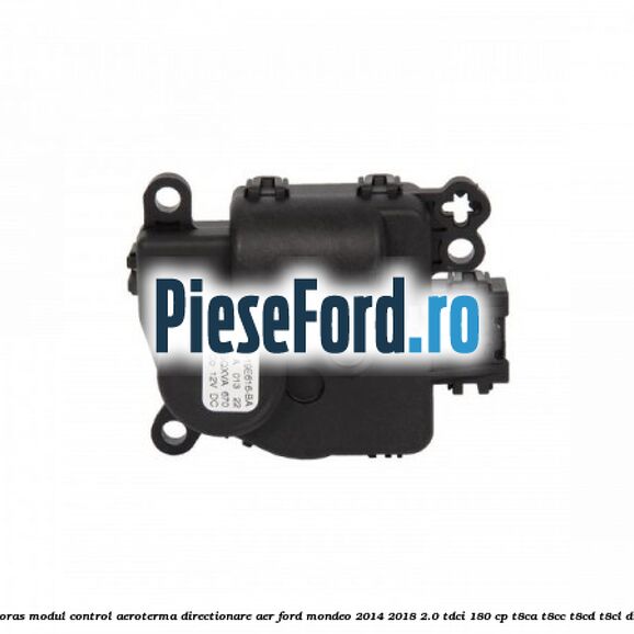 Motoras modul control aeroterma directionare aer Ford Mondeo 2014-2018 2.0 TDCi 180 cp T8CA, T8CC, T8CD, T8CL diesel
