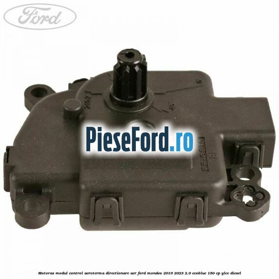 Motoras modul control aeroterma directionare aer Ford Mondeo 2019-2023 2.0 EcoBlue 150 cp Motoras modul control aeroterma directionare aer Ford Mondeo 2019-2023 2.0 EcoBlue 150 cp YLCC diesel