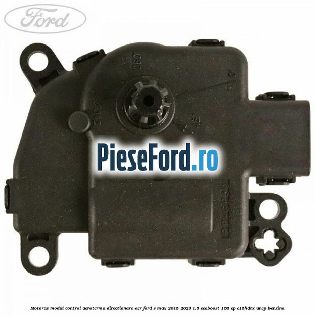Motoras modul control aeroterma directionare aer Ford S-Max 2015-2023 1.5 EcoBoost 165 cp C15HDTX, UNCP benzina