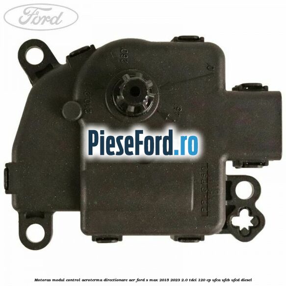 Motoras modul control aeroterma directionare aer Ford S-Max 2015-2023 2.0 TDCi 120 cp Motoras modul control aeroterma directionare aer Ford S-Max 2015-2023 2.0 TDCi 120 cp UFCA, UFCB, UFCD diesel