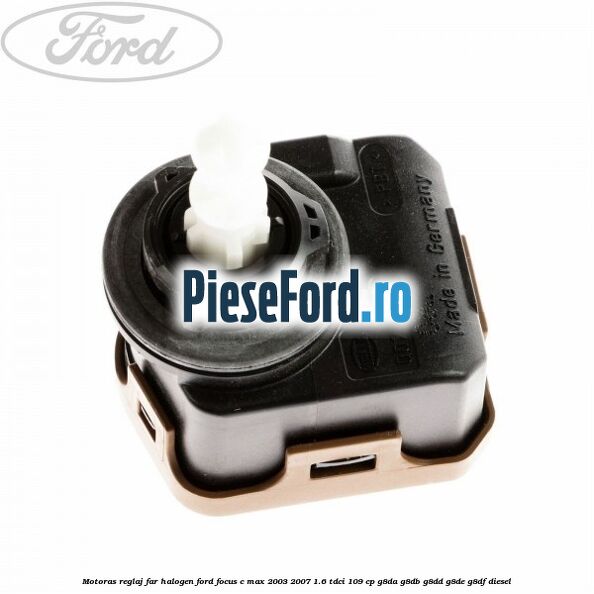 Motoras reglaj far halogen Ford Focus C-Max 2003-2007 1.6 TDCi 109 cp Motoras reglaj far halogen Ford Focus C-Max 2003-2007 1.6 TDCi 109 cp G8DA, G8DB, G8DD, G8DE, G8DF diesel