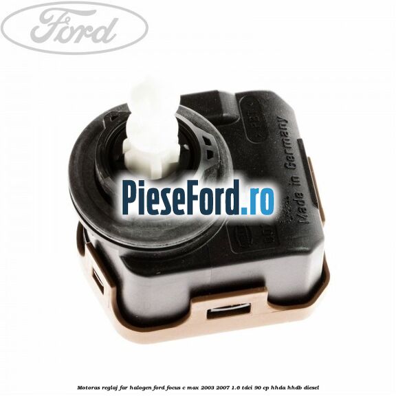 Motoras reglaj far halogen Ford Focus C-Max 2003-2007 1.6 TDCi 90 cp HHDA, HHDB diesel
