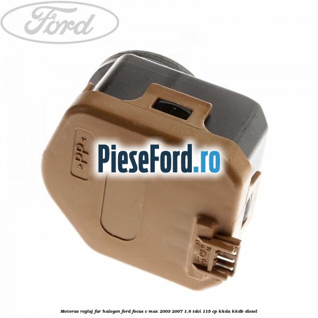 Motoras reglaj far halogen Ford Focus C-Max 2003-2007 1.8 TDCi 115 cp Motoras reglaj far halogen Ford Focus C-Max 2003-2007 1.8 TDCi 115 cp KKDA, KKDB diesel