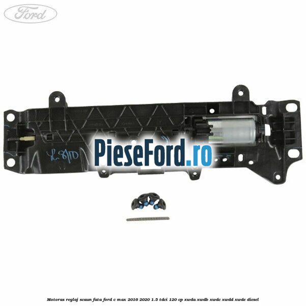 Motoras reglaj scaun fata Ford C-Max 2016-2020 1.5 TDCi 120 cp XWDA, XWDB, XWDC, XWDD, XWDE diesel