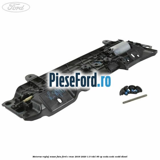 Motoras reglaj scaun fata Ford C-Max 2016-2020 1.5 TDCi 95 cp XXDA, XXDC, XXDD diesel