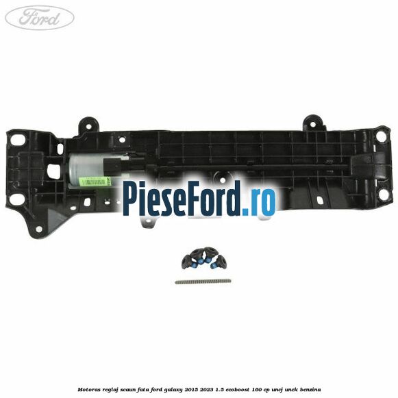 Motoras reglaj scaun fata Ford Galaxy 2015-2023 1.5 EcoBoost 160 cp UNCJ, UNCK benzina