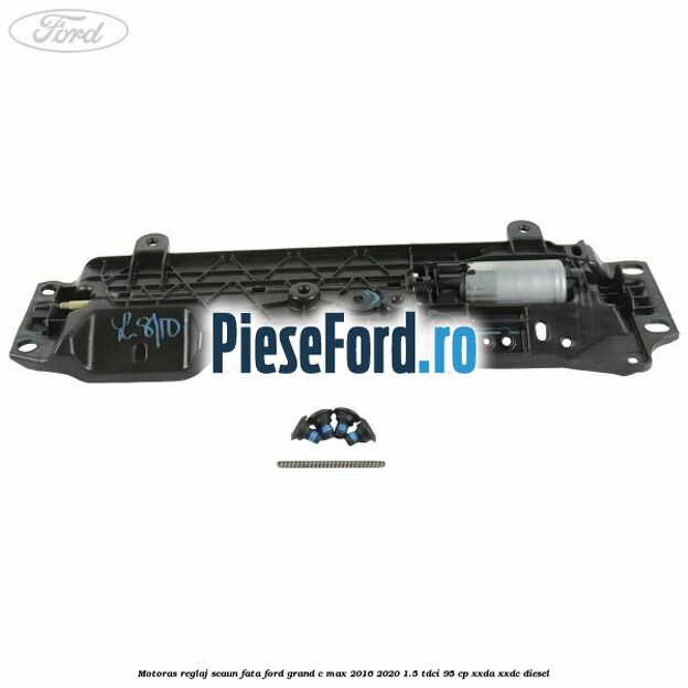 Motoras reglaj scaun fata Ford Grand C-Max 2016-2020 1.5 TDCi 95 cp XXDA, XXDC diesel
