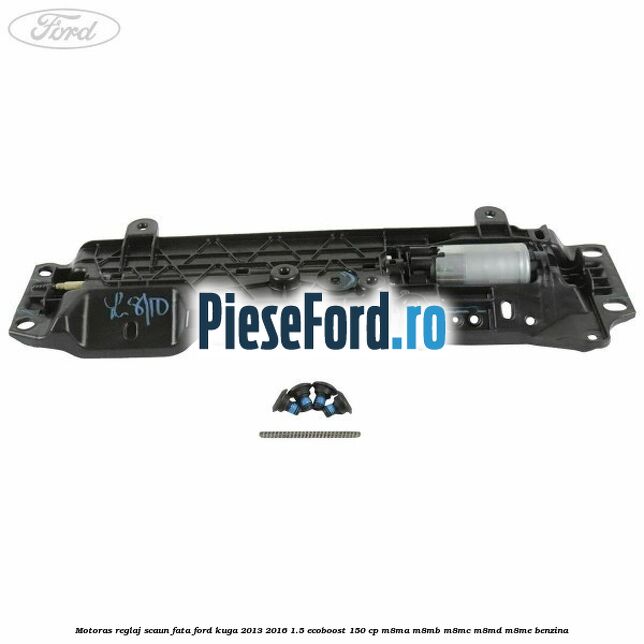 Motoras reglaj scaun fata Ford Kuga 2013-2016 1.5 EcoBoost 150 cp Motoras reglaj scaun fata Ford Kuga 2013-2016 1.5 EcoBoost 150 cp M8MA, M8MB, M8MC, M8MD, M8ME benzina