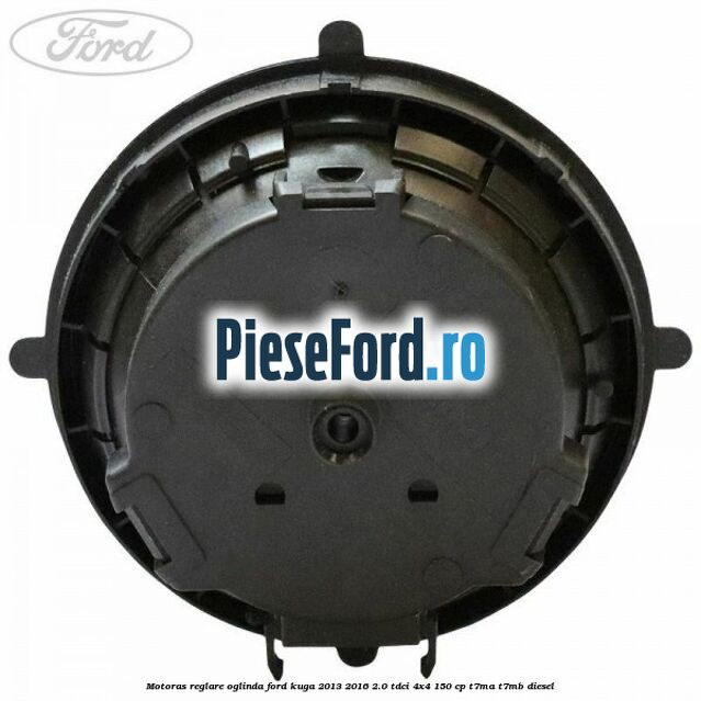 Motoras reglare oglinda Ford Kuga 2013-2016 2.0 TDCi 4x4 150 cp Motoras reglare oglinda Ford Kuga 2013-2016 2.0 TDCi 4x4 150 cp T7MA, T7MB diesel