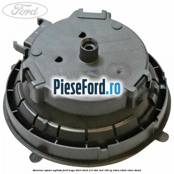 Motoras reglare oglinda Ford Kuga 2013-2016 2.0 TDCi 4x4 180 cp T8MA, T8MB, T8MC diesel