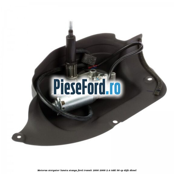 Motoras stergator luneta stanga Ford Transit 2000-2006 2.4 TDdi 90 cp D2FE diesel