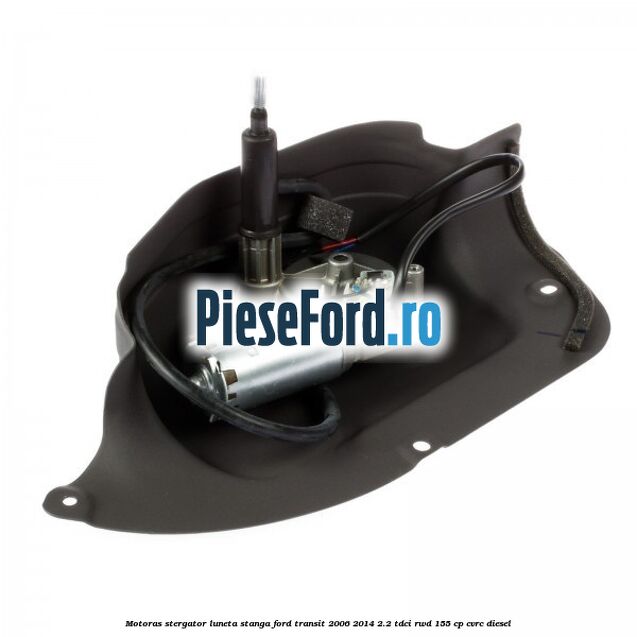 Motoras stergator luneta stanga Ford Transit 2006-2014 2.2 TDCi RWD 155 cp CVRC diesel