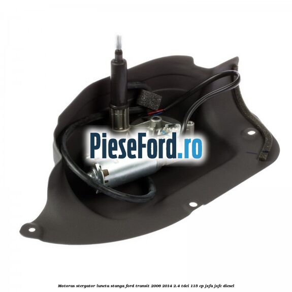 Motoras stergator luneta stanga Ford Transit 2006-2014 2.4 TDCi 115 cp JXFA, JXFC diesel