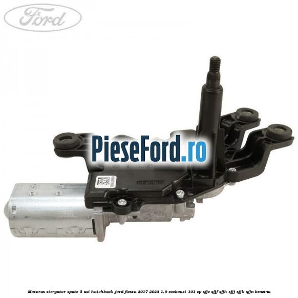 Motoras stergator spate 5 usi hatchback Ford Fiesta 2017-2023 1.0 EcoBoost 101 cp SFJE, SFJF, SFJH, SFJJ, SFJK, SFJN benzina