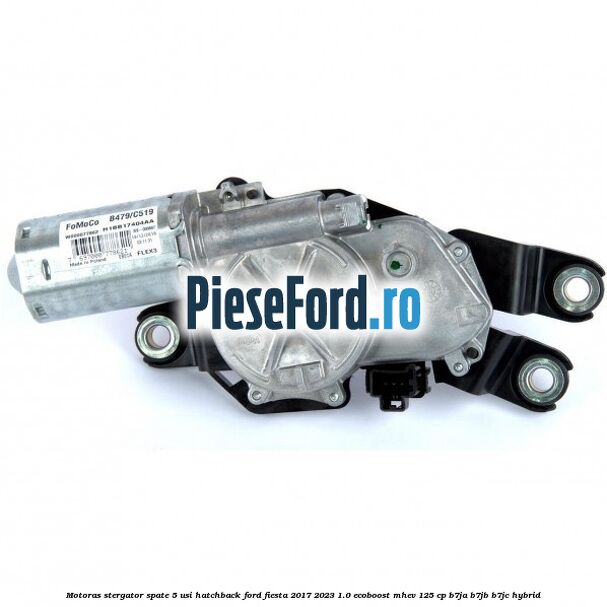 Motoras stergator spate 5 usi hatchback Ford Fiesta 2017-2023 1.0 EcoBoost mHEV 125 cp B7JA, B7JB, B7JC Hybrid