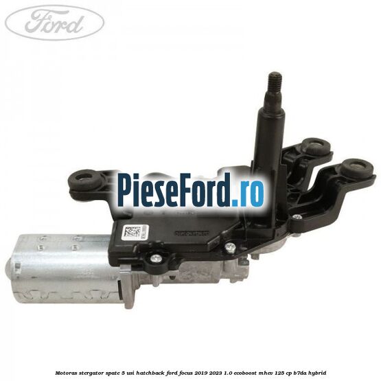 Motoras stergator spate 5 usi hatchback Ford Focus 2019-2023 1.0 EcoBoost mHEV 125 cp B7DA Hybrid