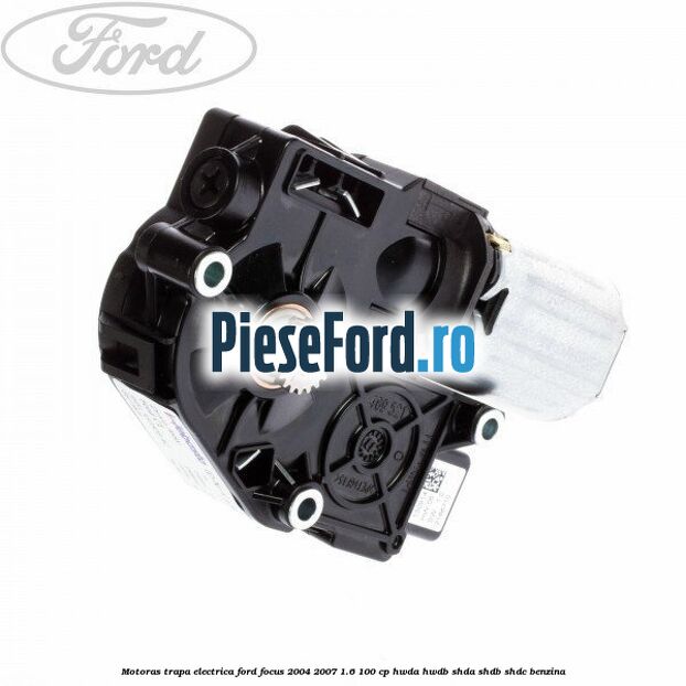 Motoras trapa electrica Ford Focus 2004-2007 1.6 100 cp HWDA, HWDB, SHDA, SHDB, SHDC benzina