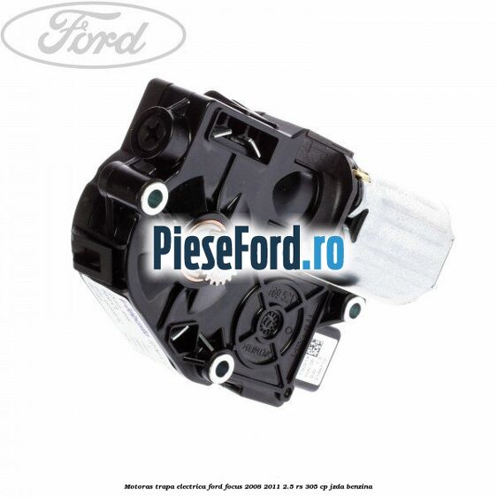 Motoras trapa electrica Ford Focus 2008-2011 2.5 RS 305 cp JZDA benzina
