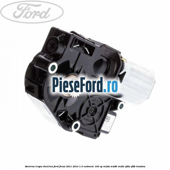 Motoras trapa electrica Ford Focus 2011-2014 1.0 EcoBoost 100 cp M2DA, M2DB, M2DC, SFDA, SFDB benzina