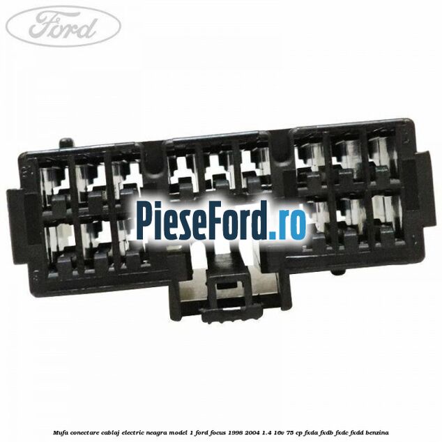 Mufa conectare cablaj electric neagra model 1 Ford Focus 1998-2004 1.4 16V 75 cp FXDA, FXDB, FXDC, FXDD benzina