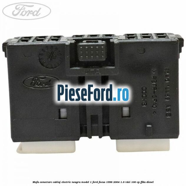 Mufa conectare cablaj electric neagra model 1 Ford Focus 1998-2004 1.8 TDCi 100 cp Mufa conectare cablaj electric neagra model 1 Ford Focus 1998-2004 1.8 TDCi 100 cp FFDA diesel
