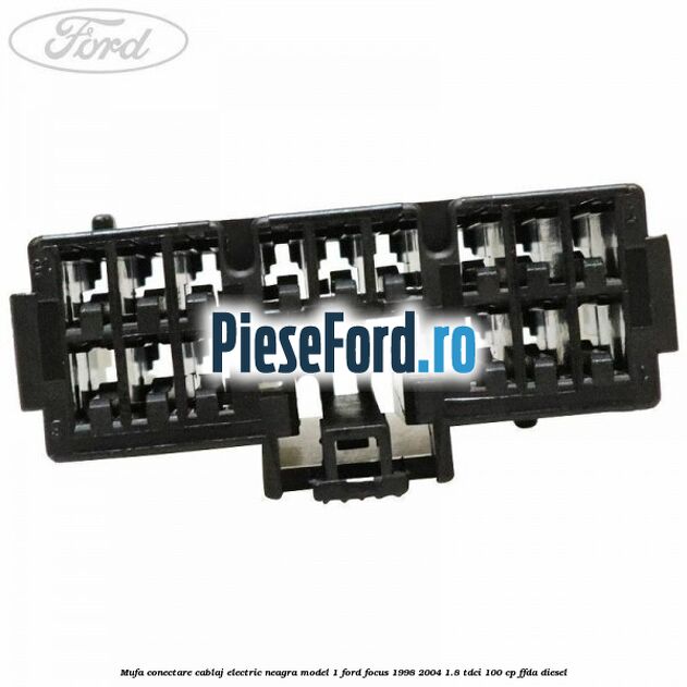 Mufa conectare cablaj electric neagra model 1 Ford Focus 1998-2004 1.8 TDCi 100 cp Mufa conectare cablaj electric neagra model 1 Ford Focus 1998-2004 1.8 TDCi 100 cp FFDA diesel