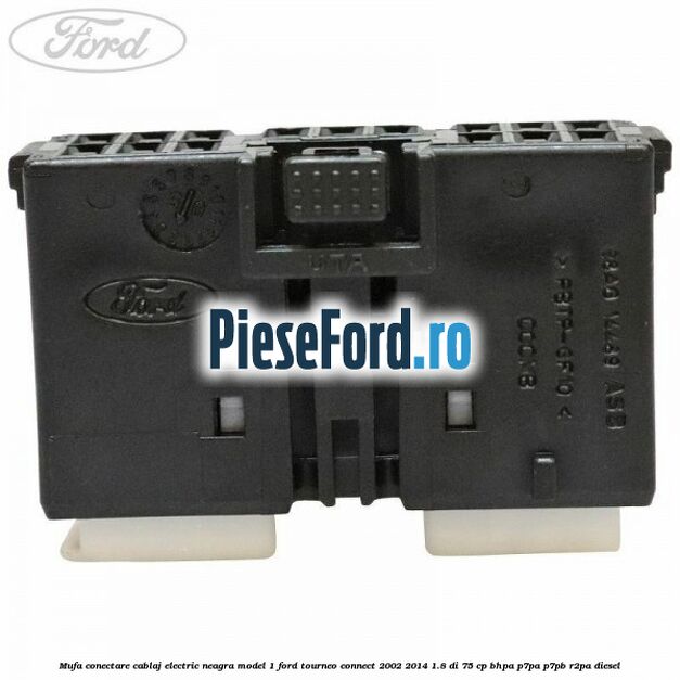 Mufa conectare cablaj electric neagra model 1 Ford Tourneo Connect 2002-2014 1.8 Di 75 cp Mufa conectare cablaj electric neagra model 1 Ford Tourneo Connect 2002-2014 1.8 Di 75 cp BHPA, P7PA, P7PB, R2PA diesel