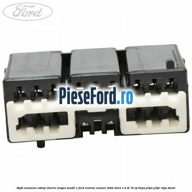 Mufa conectare cablaj electric neagra model 1 Ford Tourneo Connect 2002-2014 1.8 Di 75 cp BHPA, P7PA, P7PB, R2PA diesel