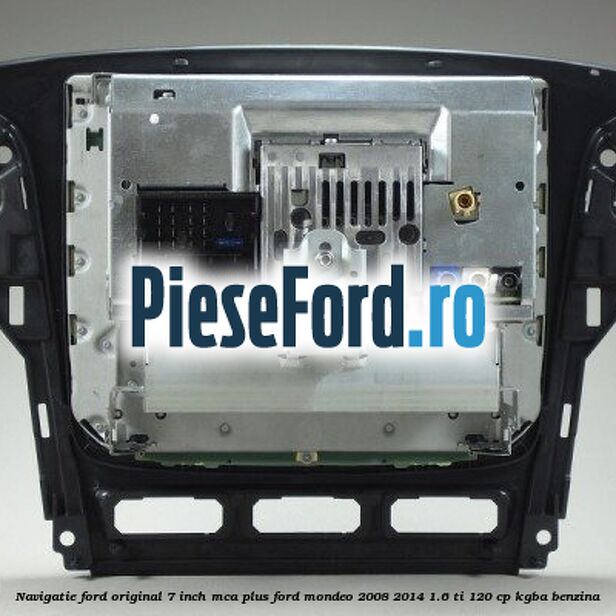Navigatie Ford original 7 inch MCA plus Ford Mondeo 2008-2014 1.6 Ti 120 cp KGBA benzina