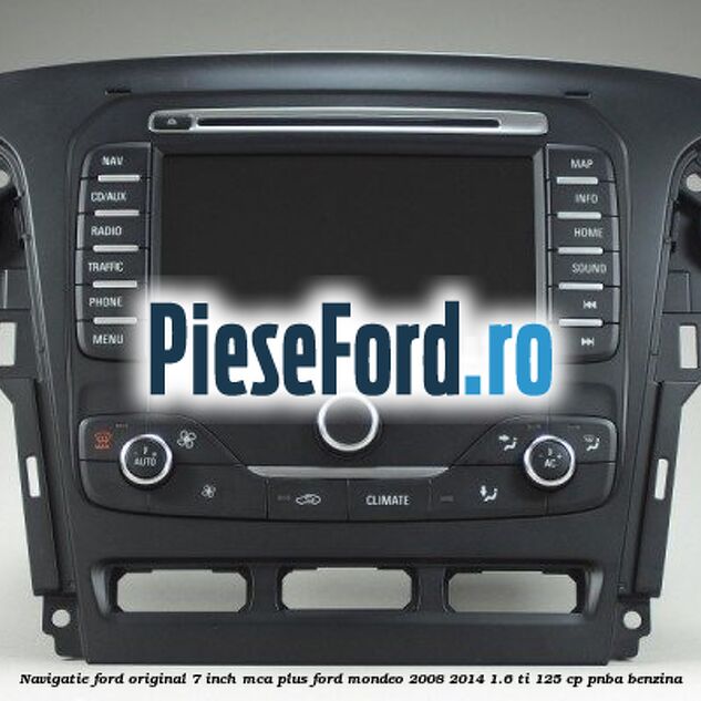 Navigatie Ford original 7 inch MCA plus Ford Mondeo 2008-2014 1.6 Ti 125 cp Navigatie Ford original 7 inch MCA plus Ford Mondeo 2008-2014 1.6 Ti 125 cp PNBA benzina