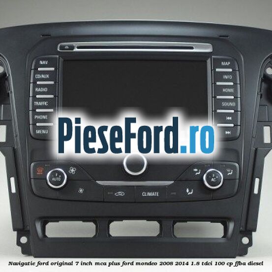 Navigatie Ford original 7 inch MCA plus Ford Mondeo 2008-2014 1.8 TDCi 100 cp FFBA diesel